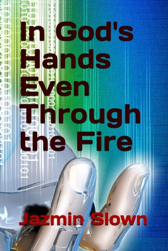 IN GOD'S HANDS EVEN THROUGH THE FIRE.