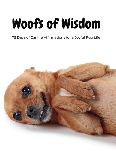 Woofs of Wisdom 75 Days of Canine Affirmations for a Joyful Pup Life