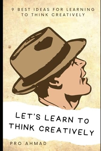 Let's Learn to Think Creatively 9 Best Ideas for Learning to Think Creatively