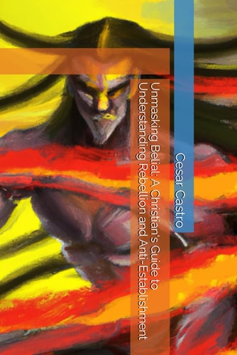Unmasking Belial A Christian's Guide to Understanding Rebellion and Anti-Establishment