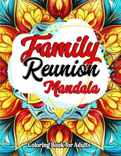 Inspirational Family Reunion Coloring For Kids, Teens & Adults Unique Mandala Designs