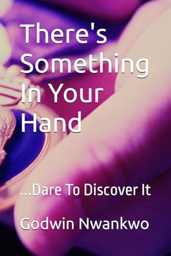 There's Something In Your Hand ...Dare To Discover It