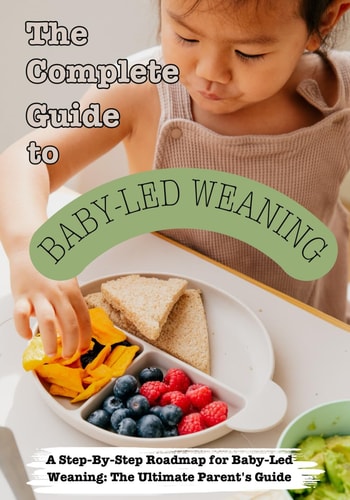The Complete Guide to Baby-Led Weaning