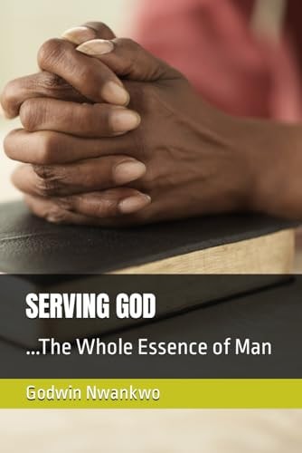 Serving God ...The Whole Essence of Man
