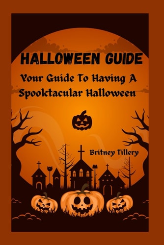 Halloween Guide Your Guide To Having A Spooktacular Halloween