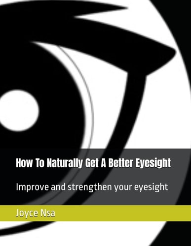 How To Naturally Get A Better Eyesight Improve and Strengthen Your Eyesight