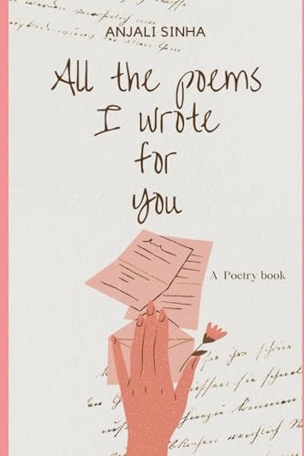 All the Poems I Wrote for You A Love Poetry Compilation