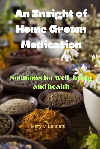 An Insight of Home Grown Medication Solutions for Well-being and Health