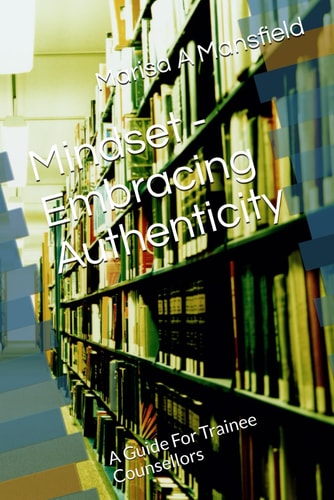 Mindset - Embracing Authenticity A Guide For Trainee Counsellors