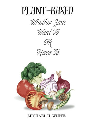 Plant Based Whether You Want To OR Have To