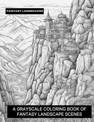Fantasy Landscapes A Grayscale Coloring Book of Fantasy Landscape Scenes