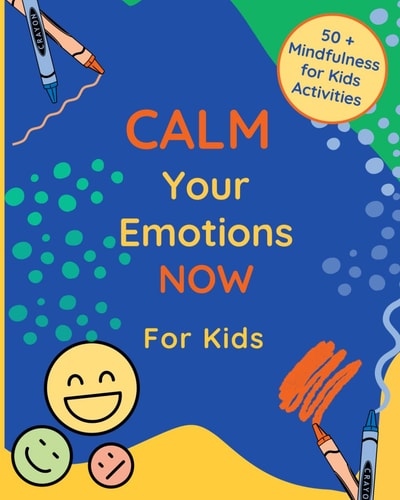 Calm Your Emotions Now for Kids 50 + Mindfulness for Kids Activities