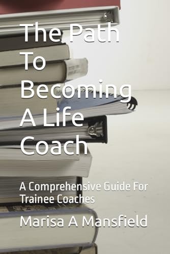 The Path To Becoming A Life Coach A Comprehensive Guide For Trainee Coaches