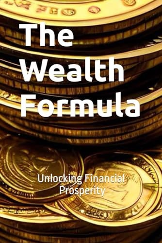 The Wealth Formula Unlocking Financial Prosperity