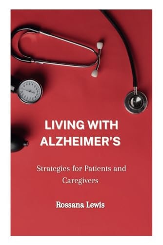 Living With Alzheimer's Strategies for Patients and Caregivers