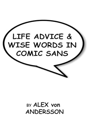 Life Advice & Wise Words in Comic Sans