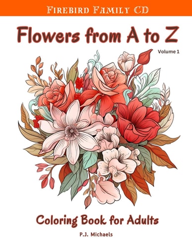 Flowers A to Z Coloring Book, Volume 1 A Study in Relaxation and Stress Relief