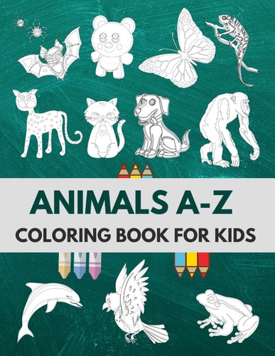 Animals A-Z Coloring Book For Kids Ages 1-8 Over 400 Pages Coloring Pages of Animal Letters A to Z for Boys & Girls, Little Kids, Preschool and Kindergarten