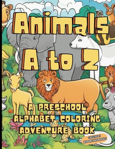 Animals A to Z A Preschool Alphabet Coloring Adventure Book