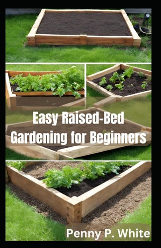 Easy Raised-Bed Gardening for Beginners Grow Your Dream Garden Today