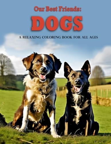 Our Best Friends Dogs: A Relaxing Coloring Book for All Ages