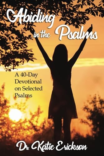 Abiding in the Psalms A 40-Day Devotional on Selected Psalms