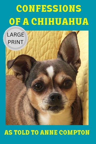 Confessions of a Chihuahua Memoir of an Amazing Dog