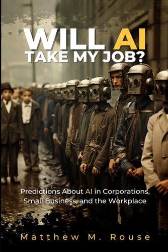 Will AI Take My Job? Predictions About AI in Corporations, Small Business, and the Workplace