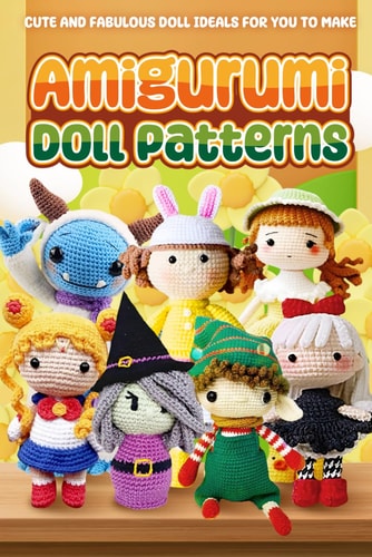 Amigurumi Doll Patterns Cute and Fabulous Doll Ideals for You to Make: Doll Crochet Patterns