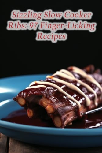 Sizzling Slow Cooker Ribs 97 Finger-Licking Recipes