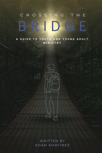 Crossing The Bridge A Practical Guide To The Ministry Of Youth & Young Adults