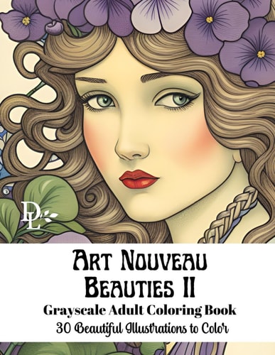 Art Nouveau Beauties II - Grayscale Adult Coloring Book 30 Beautiful Illustrations to Color