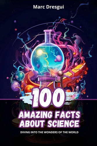 100 Amazing Facts about Science Diving Into the Wonders of the World