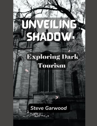 Unveiling Shadows Exploring Dark Tourism