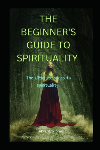 The Beginner's Guide to Spirituality Guide to Discover Your Secret Power