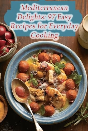 Mediterranean Delights 97 Easy Recipes for Everyday Cooking