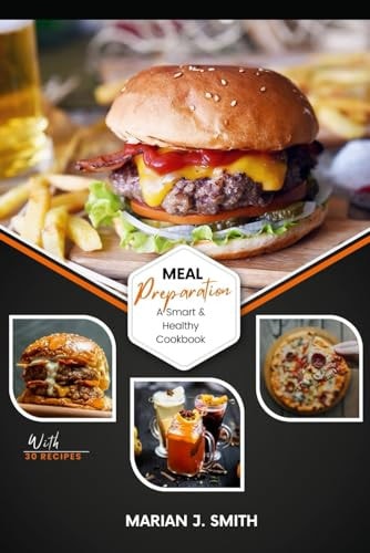 Meal Preparation A Smart & Healthy CookBook With 30 Quick Recipes