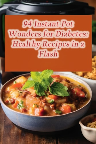94 Instant Pot Wonders for Diabetes Healthy Recipes in a Flash