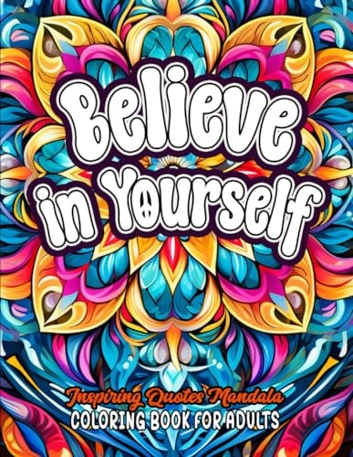 Quotes to Color & Inspire Believe in Yourself: Empower Your Mind: Large Print 8.5 X 11 Inches