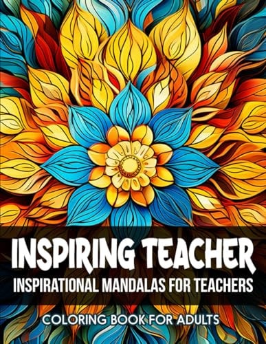 Coloring Book Inspiring Teacher Quotes: Relaxation for All Ages: Large Print 8.5 X 11 Inches