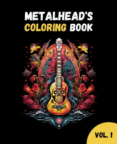 Metalhead's Coloring Book, Vol. 1 Metal Music Coloring Book for Adults
