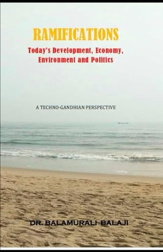 Ramifications Today's Development, Economy, Environment and Politics: A Techno-Gandhian Perspective