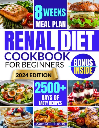 Renal Diet Cookbook for Beginners Conquer Kidney Health With Tasty, Easy-to-Prepare Meals That are Low in Salt, Potassium, and Phosphorus