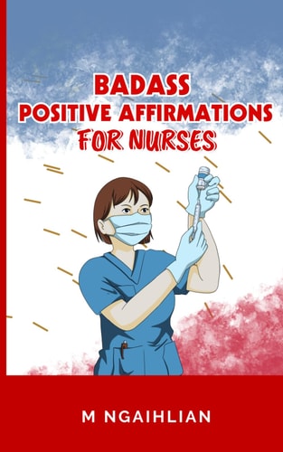 Badass Positive Affirmations For Nurses Self- Motivation For A Nurse