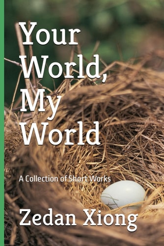 Your World, My World A Collection of Short Works
