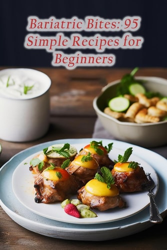 Bariatric Bites 95 Simple Recipes for Beginners