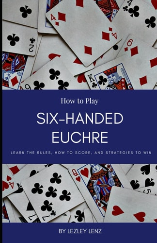 How to Play Six-Handed Euchre A Short Guide for Beginners