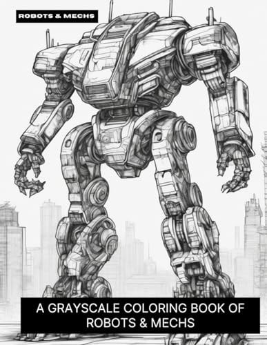 Robots & Mechs A Grayscale Coloring Book of Robots & Mechs
