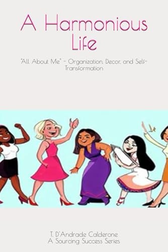 A Harmonious Life "All About Me" - Organization, Decor, and Self-Transformation