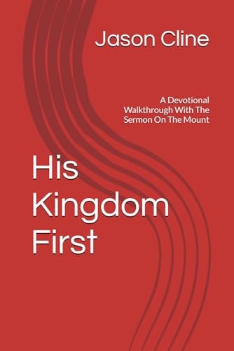 His Kingdom First A Devotional Walkthrough With The Sermon On The Mount